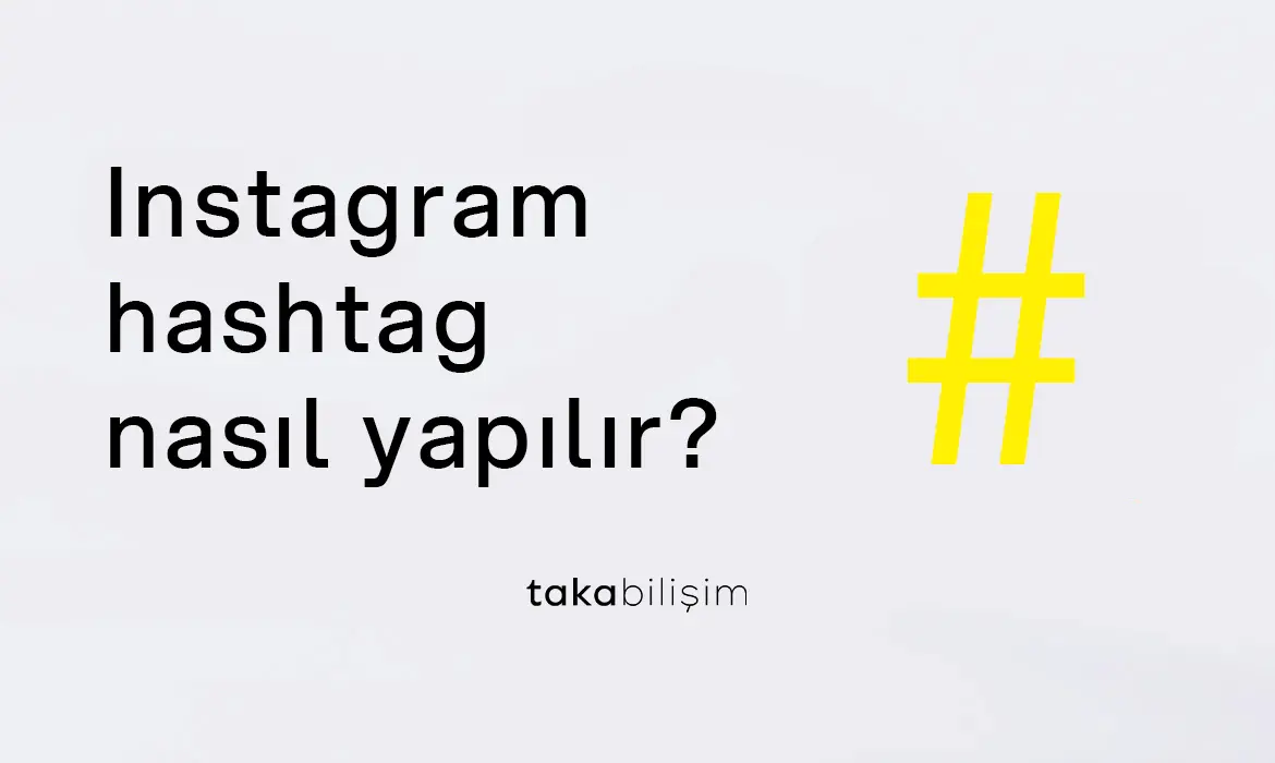 Instagram Hashtag Nasıl Yapılır? Doğru Hashtag Kullanımı Rehberi